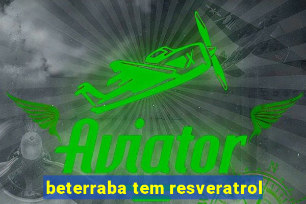 beterraba tem resveratrol